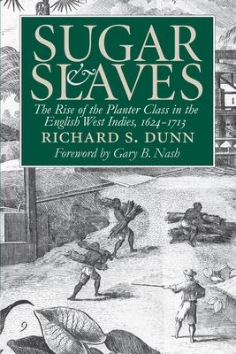 Sugar and Slaves : The Rise of the Planter Class in the English West Indies, 1624-1713