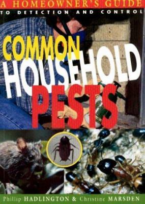 Common Household Pests : Homeowner's Guide to Detection and Control