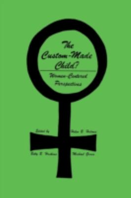 The Custom-Made Child? : Women-Centered Perspectives