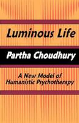 Luminous Life : A New Model of Humanistic Psychotherapy
