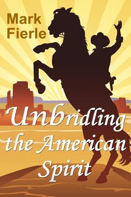 Unbridling the American Spirit : The Building Blocks of a Meaningful Life