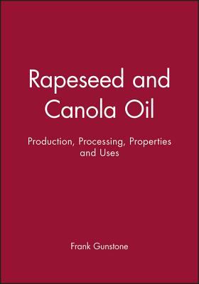Rapeseed and Canola Oil : Production, Processing, Properties and Uses