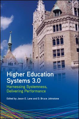 Higher Education Systems 3. 0 : Harnessing Systemness, Delivering Performance