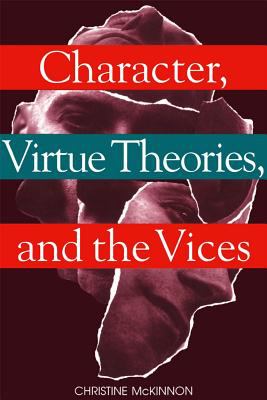 Character, Virtue Theories and the Vices