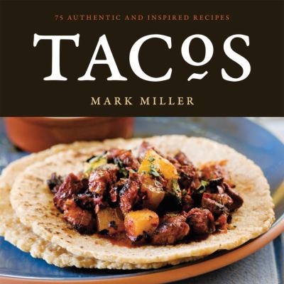 Tacos : 75 Authentic and Inspired Recipes [a Cookbook]