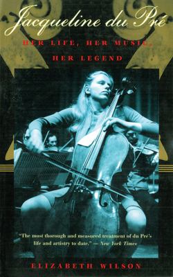Jacqueline du Pré : Her Life, Her Music, Her Legend