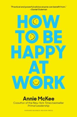 How to Be Happy at Work : The Power of Purpose, Hope, and Friendship