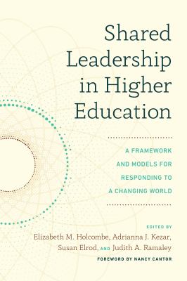 Shared Leadership in Higher Education : A Framework and Models for Responding to a Changing World