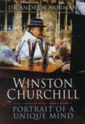 Winston Churchill : Portrait of a Unique Mind