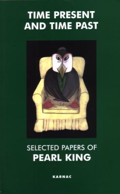 Time Present and Time Past : Selected Papers of Pearl King