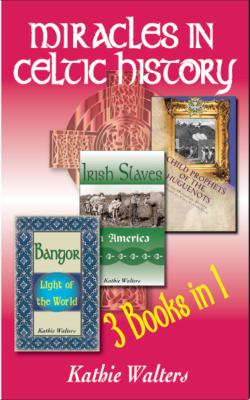 Miracles in Celtic History : Three Books in One
