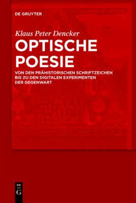 Optische Poesie : Von den prähistorischen Schriftzeichen bis zu den digitalen Experimenten der Gegenwart