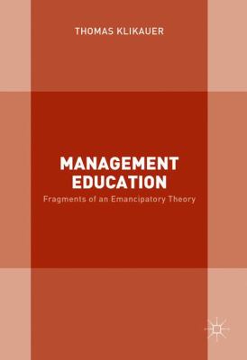 Management Education : Fragments of an Emancipatory Theory