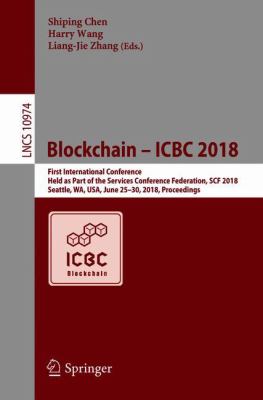 Blockchain - ICBC 2018 : First International Conference, Held As Part of the Services Conference Federation, SCF 2018, Seattle, WA, USA, June 25-30, 2018, Proceedings